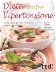 Dieta contro l'ipertensione. Consigli e ricette per curare l'ipertensione senza ricorrere ai farmaci