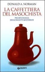 La caffettiera del masochista. Psicopatologia degli oggetti quotidiani La caffettiera del masochista. Psicopatologia degli oggetti quotidiani