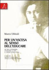 Per un'ascesa al senso dell'educare. Vie per la pedagogia attraverso la vita e l'opera di Edith Stein Per un'ascesa al senso dell'educare. Vie per la pedagogia attraverso la vita e l'opera di Edith Stein
