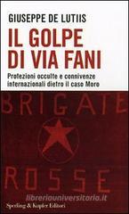 Il golpe di Via Fani. Protezioni occulte e connivenze internazionali dietro il delitto Moro Il golpe di Via Fani. Protezioni occulte e connivenze internazionali dietro il delitto Moro