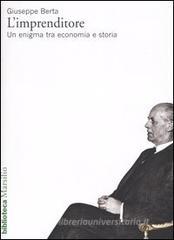 L' imprenditore. Un enigma tra economia e storia L' imprenditore. Un enigma tra economia e storia