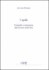 7 aprile. Cronache e retroscena dal «Corriere della Sera» 7 aprile. Cronache e retroscena dal «Corriere della Sera»