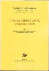 L' Italia verso l'unit�. Letterati, eroi, patrioti