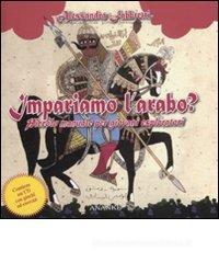 Impariamo l'arabo? Piccolo manuale per giovani esploratori. Con CD-ROM Impariamo l'arabo? Piccolo manuale per giovani esploratori. Con CD-ROM