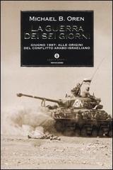 La guerra dei sei giorni. Giugno 1967: alle origini del conflitto arabo-israeliano La guerra dei sei giorni. Giugno 1967: alle origini del conflitto arabo-israeliano