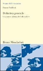 Didattica generale. Una nuova scienza dell'educazione Didattica generale. Una nuova scienza dell'educazione