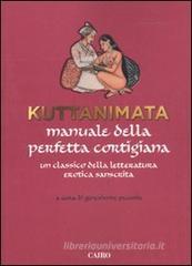 Kuttanimata. Manuale della perfetta cortigiana. Un classico della letteratura erotica sanscrita Kuttanimata. Manuale della perfetta cortigiana. Un classico della letteratura erotica sanscrita