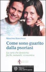Come sono guarito dalla psoriasi. La cura che funziona: facile, naturale, economica Come sono guarito dalla psoriasi. La cura che funziona: facile, naturale, economica