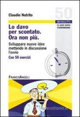 Lo davo per scontato. Ora non pi�. Sviluppare nuove idee mettendo in discussione l'ovvio