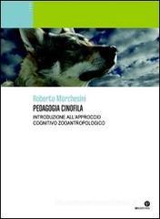 Pedagogia cinofila. Introduzione all'approccio cognitivo zooantropologico Pedagogia cinofila. Introduzione all'approccio cognitivo zooantropologico