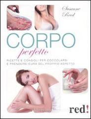 Corpo perfetto. Ricette e consigli per coccolarsi e prendersi cura del proprio aspetto Corpo perfetto. Ricette e consigli per coccolarsi e prendersi cura del proprio aspetto