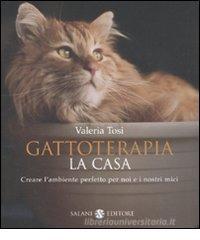 Gattoterapia. Come creare la casa perfetta per noi e i nostri gatti Gattoterapia. Come creare la casa perfetta per noi e i nostri gatti