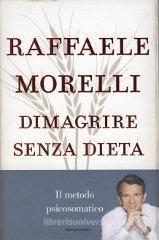 Dimagrire senza dieta. Il metodo psicosomatico Dimagrire senza dieta. Il metodo psicosomatico