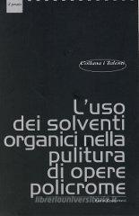 L' uso dei solventi organici nella pulitura di opere policrome