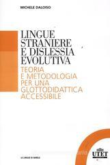 Lingue straniere e dislessia evolutiva. Teoria e metodologia per una glottodidattica accessibile Lingue straniere e dislessia evolutiva. Teoria e metodologia per una glottodidattica accessibile