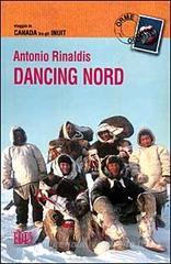 Dancing nord. Viaggio in Canada tra gli inuit Dancing nord. Viaggio in Canada tra gli inuit
