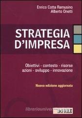 Strategia d'impresa. Obiettivi, contesto, risorse, azioni, sviluppo, innovazione Strategia d'impresa. Obiettivi, contesto, risorse, azioni, sviluppo, innovazione