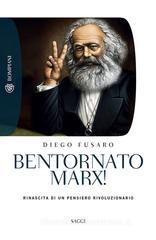 Bentornato Marx! Rinascita di un pensiero rivoluzionario Bentornato Marx! Rinascita di un pensiero rivoluzionario
