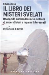 Il libro dei misteri svelati. Una lucida analisi denuncia millenni di superstizioni e inganni interessati