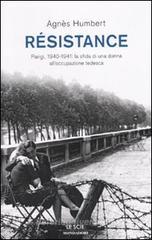 Résistance. Parigi, 1940-1941: la sfida di una donna all'occupazione tedesca