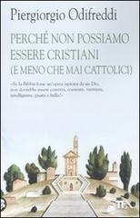 Perché non possiamo essere cristiani (e meno che mai cattolici) Perché non possiamo essere cristiani (e meno che mai cattolici)