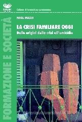 La crisi familiare oggi. Dalle origini della crisi all'omicidio