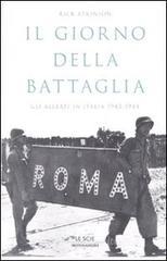 Il giorno della battaglia. Gli alleati in Italia 1943-1944 Il giorno della battaglia. Gli alleati in Italia 1943-1944