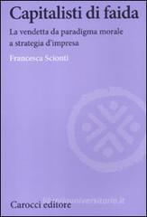 Capitalisti di faida. La vendetta da paradigma morale a strategia d'impresa Capitalisti di faida. La vendetta da paradigma morale a strategia d'impresa