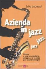 Azienda in jazz jazz jazz. Regole e improvvisazione, emozione e tecnica per lavorare meglio Azienda in jazz jazz jazz. Regole e improvvisazione, emozione e tecnica per lavorare meglio