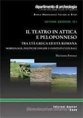 Il teatro in Attica e Peloponneso tra et� greca ed et� romana. Morfologie, politiche edilizie e contesti culturali