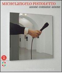 Michelangelo Pistoletto. Azione-comunic-azione. Ediz. italiana e inglese