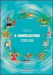 Il fabbricastorie. Materiali e strumenti per costruire narrazioni Il fabbricastorie. Materiali e strumenti per costruire narrazioni