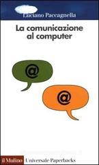 La comunicazione al computer. Sociologia delle reti telematiche La comunicazione al computer. Sociologia delle reti telematiche