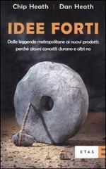 Idee forti. Dalle leggende metropolitane ai prodotti: perch� alcuni concetti durano e altri no