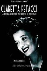 Claretta Petacci. La donna che morì per amore di Mussolini Claretta Petacci. La donna che morì per amore di Mussolini