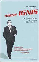 Mister Ignis. Giovanni Borghi nell'Italia del miracolo Mister Ignis. Giovanni Borghi nell'Italia del miracolo
