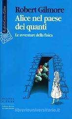 Alice nel paese dei quanti. Le avventure della fisica Alice nel paese dei quanti. Le avventure della fisica