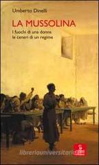 La Mussolina. I fuochi di una donna, le ceneri di un regime La Mussolina. I fuochi di una donna, le ceneri di un regime