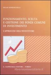 Funzionamento, scelta e gestione dei fondi comuni di investimento. L'approccio dell'investitore