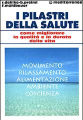 I pilastri della salute. Come migliorare la qualità e la durata della vita I pilastri della salute. Come migliorare la qualità e la durata della vita