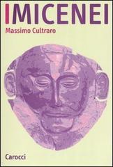 I micenei. Archeologia, storia, società dei Greci prima di Omero I micenei. Archeologia, storia, società dei Greci prima di Omero