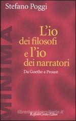L' io dei filosofi e l'io dei narratori. Da Goethe a Proust