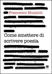 Come smettere di scrivere poesia. Manuale di pronto intervento per il recupero in otto giorni di 12.000 infettati in forma grave Come smettere di scrivere poesia. Manuale di pronto intervento per il recupero in otto giorni di 12.000 infettati in forma grave