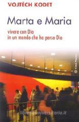 Marta e Maria. Come vivere con Dio in un mondo che ha perso Dio Marta e Maria. Come vivere con Dio in un mondo che ha perso Dio