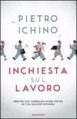 Inchiesta sul lavoro. Perché non dobbiamo avere paura di una grande riforma Inchiesta sul lavoro. Perché non dobbiamo avere paura di una grande riforma