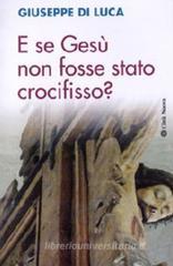 E se Gesù non fosse stato crocifisso? E se Gesù non fosse stato crocifisso?
