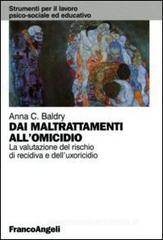 Dai maltrattamenti all'omicidio. La valutazione del rischio di recidiva e dell'uxoricidio Dai maltrattamenti all'omicidio. La valutazione del rischio di recidiva e dell'uxoricidio
