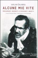 Alcune mie vite. Documenti segreti e racconti inediti Alcune mie vite. Documenti segreti e racconti inediti