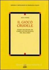 Il gioco crudele. Studi e ricerche sui correlati psicologici del bullismo Il gioco crudele. Studi e ricerche sui correlati psicologici del bullismo