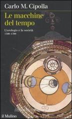 Le macchine del tempo. L'orologio e la societ� (1300-1700)